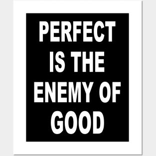 Perfect Is The Enemy Of Good Posters and Art